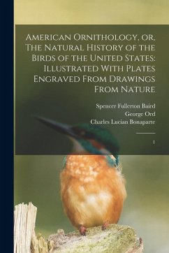 Cover American Ornithology, or, The Natural History of the Birds of the United States: Illustrated With Plates Engraved From Drawings From Nature: 1