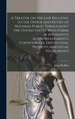 A Treatise on the law Relating to the Office and Duties of Notaries Public Throughout the United States, With Forms of Affadavits, Acknowledgments, Co - Proffatt, John