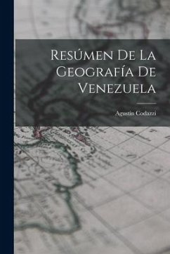 Resúmen De La Geografía De Venezuela - Codazzi, Agustín