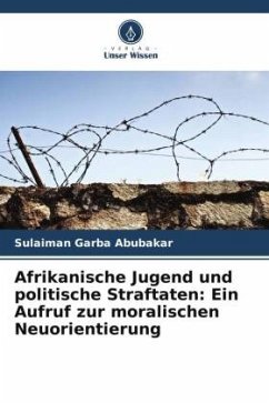 Afrikanische Jugend und politische Straftaten: Ein Aufruf zur moralischen Neuorientierung - Abubakar, Sulaiman Garba