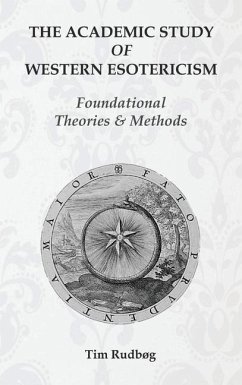 The Academic Study of Western Esotericism: Foundational Theories and Methods - Rudbøg, Tim