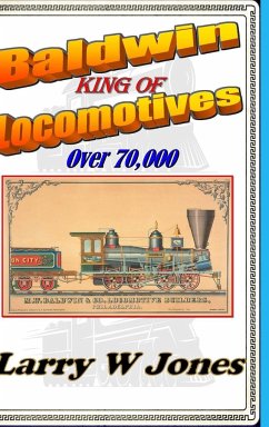 Baldwin - King Of Locomotives - Jones, Larry W
