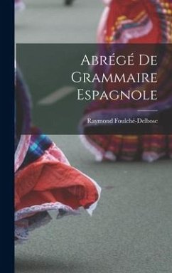 Abrégé De Grammaire Espagnole - Foulché-Delbosc, Raymond