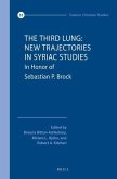 The Third Lung: New Trajectories in Syriac Studies: Essays in Honor of Sebastian P. Brock