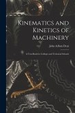 Kinematics and Kinetics of Machinery: A Text-Book for Colleges and Technical Schools