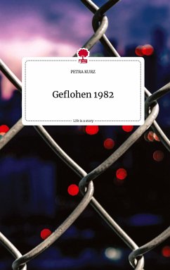 Geflohen 1982. Life is a Story - story.one - Kurz, Petra