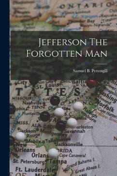 Jefferson The Forgotten Man - Pettengill, Samuel B.