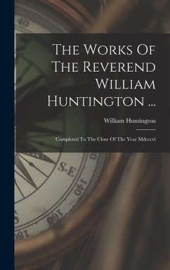 The Works Of The Reverend William Huntington ... - Huntington, William