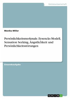 Persönlichkeitsmerkmale. Eysencks Modell, Sensation Seeking, Ängstlichkeit und Persönlichkeitsstörungen - Miller, Monika