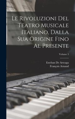 Le Rivoluzioni Del Teatro Musicale Italiano, Dalla Sua Origine Fino Al Presente; Volume 3 - Arnaud, François; De Arteaga, Esteban