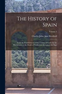 Cover The History of Spain: From the Establishment of the Colony of Gades by the Phoenicians, to the Death of Ferdinand, Surnamed the Sage; Volume