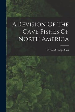 A Revision Of The Cave Fishes Of North America - Cox, Ulysses Orange