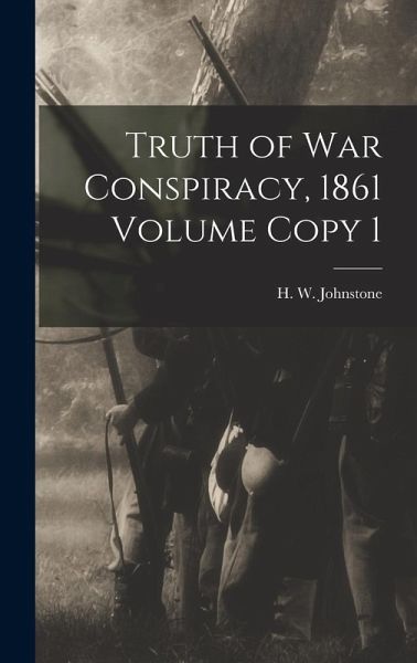 Truth of war Conspiracy, 1861 Volume Copy 1 Truth of war Conspiracy, 1861 Volume Copy 1