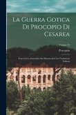 La Guerra Gotica Di Procopio Di Cesarea: Testo Greco, Emendato Sui Manoscritti Con Traduzione Italiana; Volume 25