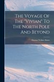 The Voyage Of The "vivian" To The North Pole And Beyond