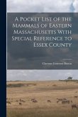 A Pocket List of the Mammals of Eastern Massachusetts With Special Reference to Essex County
