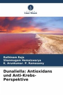 Dunaliella: Antioxidans und Anti-Krebs-Perspektive - Raja, Rathinam;Hemaiswarya, Shanmugam;P. Ramasamy, K. Arunkumar.
