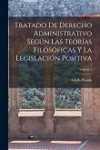Tratado De Derecho Administrativo Según Las Teorías Filosóficas Y La Legislación Positiva; Volume 1