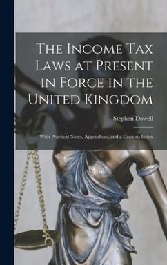 The Income Tax Laws at Present in Force in the United Kingdom - Dowell, Stephen
