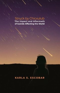 Struck by Chicxulub: The Impact and Aftermath of Suicide Affecting the World - Escobar, Karla S.