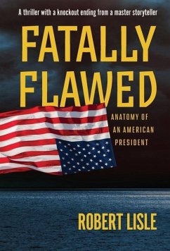 Fatally Flawed: Anatomy of an American President - Lisle, Robert