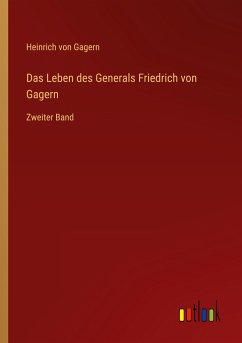 Das Leben des Generals Friedrich von Gagern