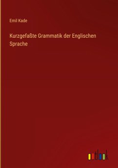 Kurzgefaßte Grammatik der Englischen Sprache - Kade, Emil