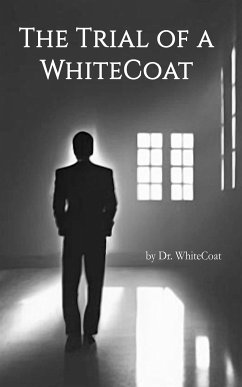 The Trial of a WhiteCoat (eBook, ePUB) - Dr. WhiteCoat