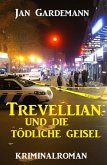 Trevellian und die tödliche Geisel: Kriminalroman (eBook, ePUB)