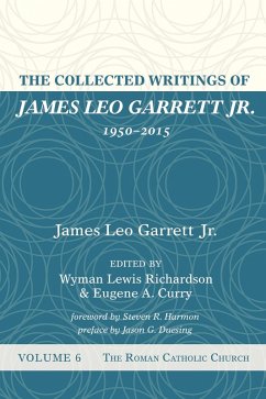 The Collected Writings of James Leo Garrett Jr., 1950-2015: Volume Six (eBook, ePUB) - Garrett, James LeoJr.