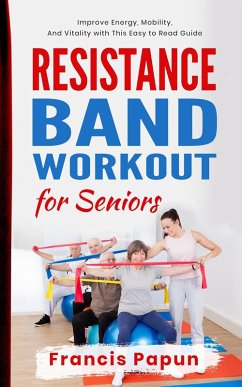 Cover Resistance Band Workout for Seniors: Improve Energy, Mobility, and Vitality with This Easy to Read Guide (eBook, ePUB)