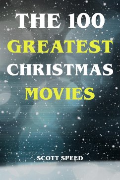 The 100 Greatest Christmas Movies (eBook, ePUB) - Speed, Scott