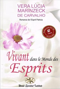 Vivant dans le Monde des Esprits (eBook, ePUB) - de Carvalho, Vera Lúcia Marinzeck; de Patrícia, Romance; Taipe, Pierr Cárdenas