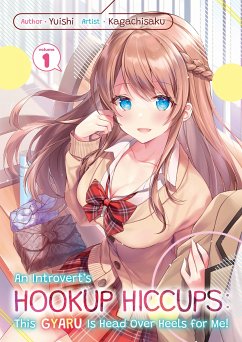 An Introvert's Hookup Hiccups: This Gyaru Is Head Over Heels for Me! Volume 1 (eBook, ePUB) - Yuishi