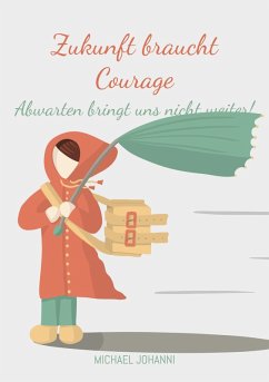 Zukunft braucht Courage (eBook, ePUB) - Johanni, Michael