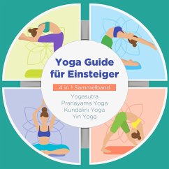 Yoga Guide für Einsteiger - 4 in 1 Sammelband: Yogasutra   Yin Yoga   Pranayama Yoga   Kundalini Yoga (MP3-Download) - Blumenberg, Mira