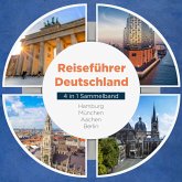 Reiseführer Deutschland - 4 in 1 Sammelband: Hamburg   München   Aachen   Berlin (MP3-Download)