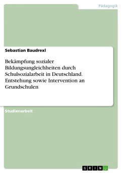 Bekämpfung sozialer Bildungsungleichheiten durch Schulsozialarbeit in Deutschland. Entstehung sowie Intervention an Grundschulen (eBook, ePUB) - Baudrexl, Sebastian
