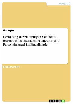 Gestaltung der zukünftigen Candidate Journey in Deutschland. Fachkräfte- und Personalmangel im Einzelhandel (eBook, PDF)