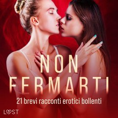 Non fermarti: 21 brevi racconti erotici bollenti (MP3-Download) - authors, LUST