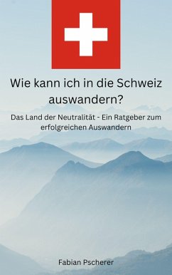 Wie kann ich in die Schweiz auswandern? (eBook, ePUB)