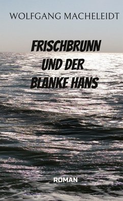 Frischbrunn und der Blanke Hans - Macheleidt, Wolfgang