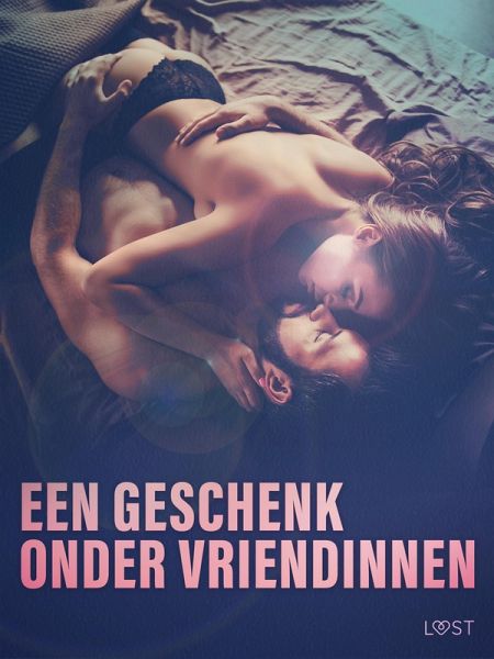 Een geschenk onder vriendinnen: 10 erotische korte verhalen voor een sexy avond (eBook, ePUB)