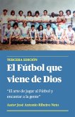 El Fútbol que Viene de Dios - El arte de jugar al Fútbol y encantar a la gente (eBook, ePUB)