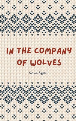 In the Company of Wolves (eBook, ePUB) - Eggler, Sienna