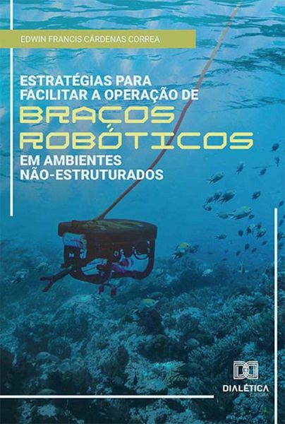 Estratégias para facilitar a operação de braços robóticos em ambientes não-estruturados (eBook, ePUB)