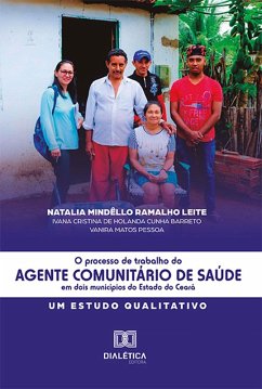 O Processo de Trabalho do Agente Comunitário de Saúde em dois municípios do Estado do Ceará (eBook, ePUB) - Leite, Natalia Mindêllo Ramalho; Barreto, Ivana Cristina de Holanda Cunha; Pessoa, Vanira Matos