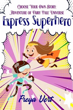 Choose your Own Story: Adventure of Fairy Tale Universe #2: Express Superhero (eBook, ePUB) - Vert, Freya