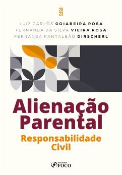 Alienação Parental (eBook, ePUB) - Rosa, Luiz Carlos Goiabeira; Rosa, Fernanda da Silva Vieira; Dirscherl, Fernanda Pantaleão