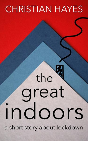 The Great Indoors - a short story about lockdown (eBook, ePUB)